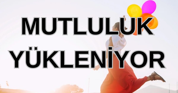 Mutluluk Yükleniyor...
