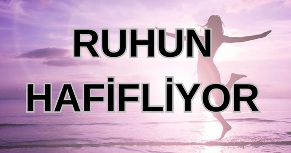 Ruhun Hafifliyor...