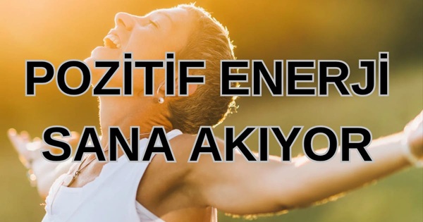 Pozitif Enerji Sana Akıyor...