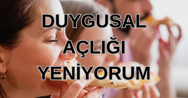 Duygusal Açlığı Yeniyorum
