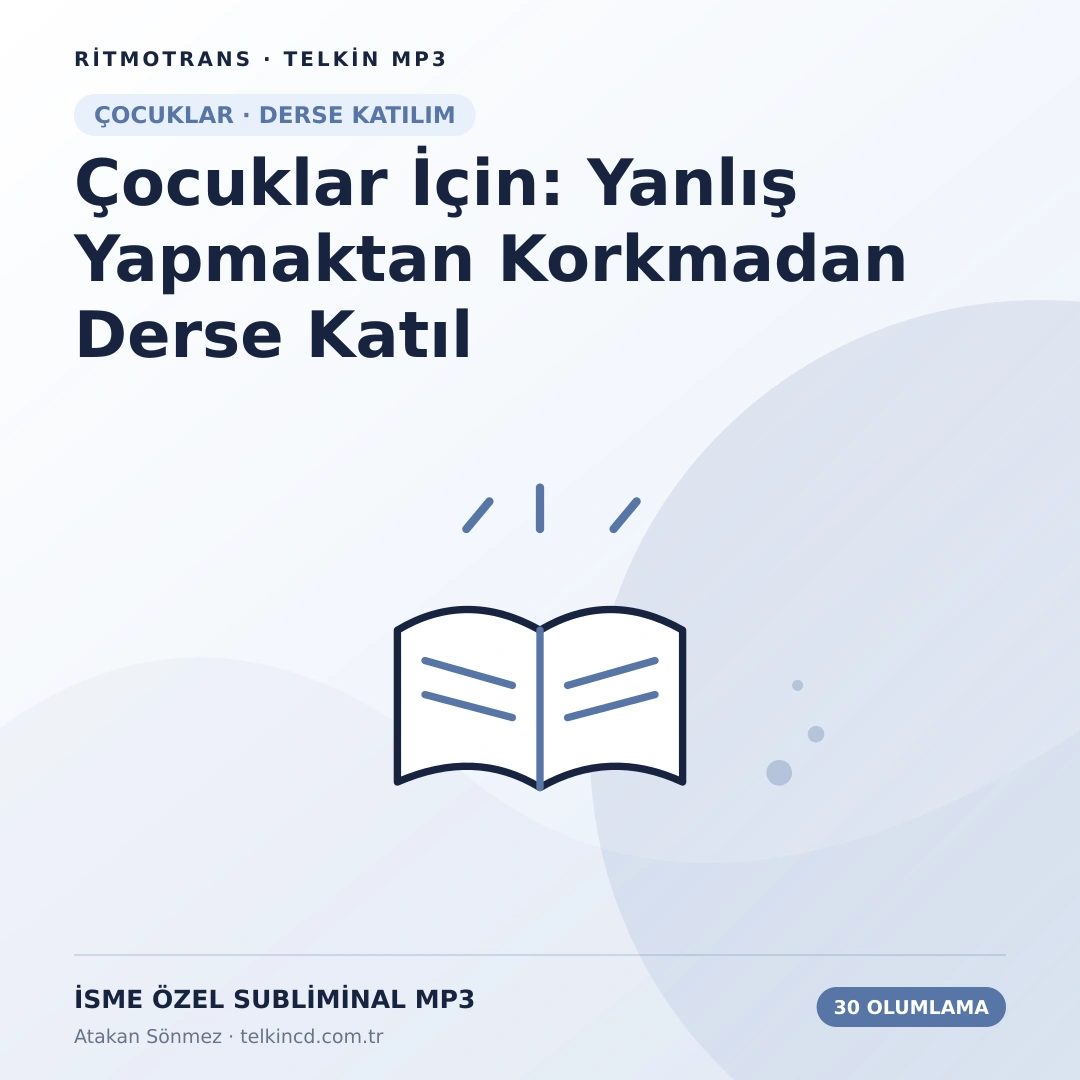 Çocuklar İçin: Yanlış Yapmaktan Korkmadan Derse Katıl | 30 Olumlamalı İsme Özel Telkin MP3