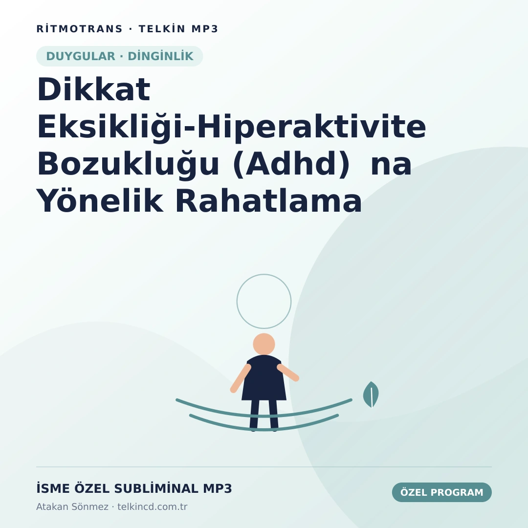 Dikkat Eksikliği-Hiperaktivite Bozukluğu (Adhd)na Yönelik Rahatlama | İsme Özel Telkin MP3