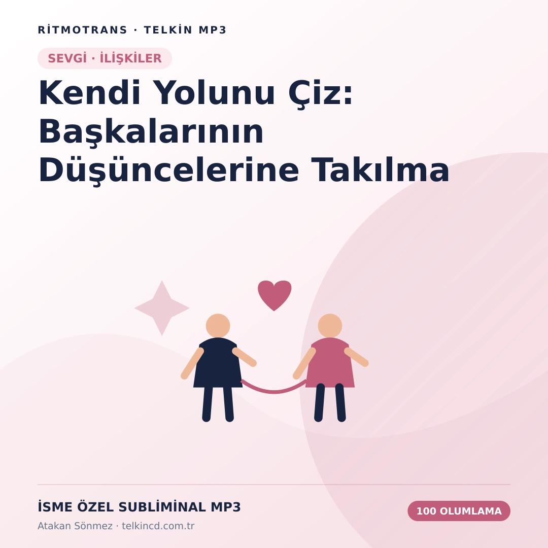 Kendi Yolunu Çiz: Başkalarının Düşüncelerine Takılma 100 Olumlamalı | İsme Özel Telkin MP3