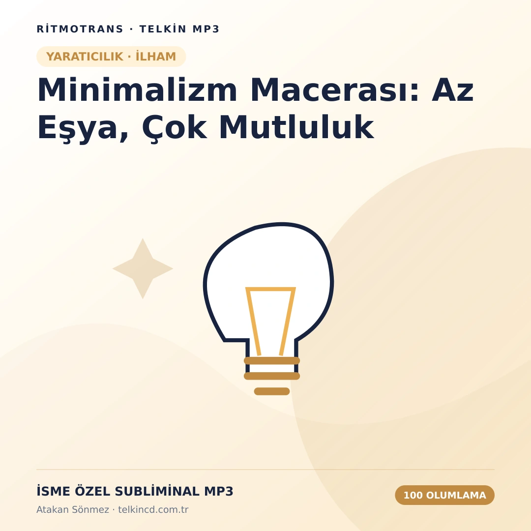 Minimalizm Macerası: Az Eşya, Çok Mutluluk 100 Olumlamalı | İsme Özel Telkin MP3