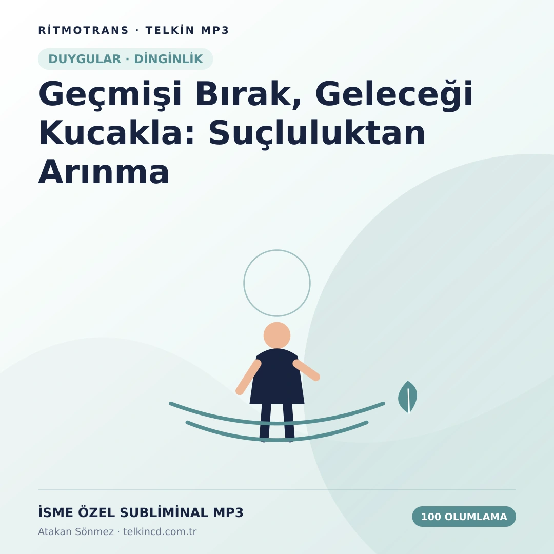 Geçmişi Bırak, Geleceği Kucakla: Suçluluktan Arınma 100 Olumlamalı | İsme Özel Telkin MP3