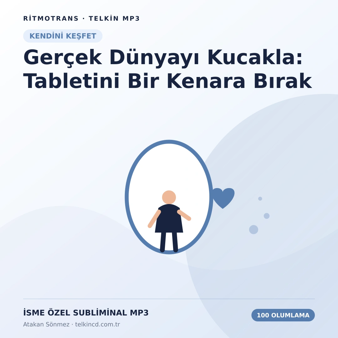 Gerçek Dünyayı Kucakla: Tabletini Bir Kenara Bırak 100 Olumlamalı | İsme Özel Telkin MP3