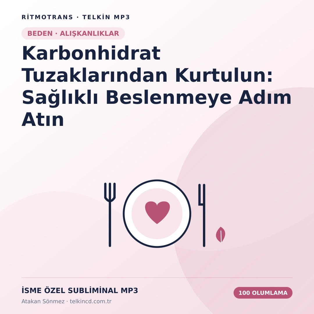 Karbonhidrat Tuzaklarından Kurtulun: Sağlıklı Beslenmeye Adım Atın 100 Olumlamalı | İsme Özel Telkin MP3