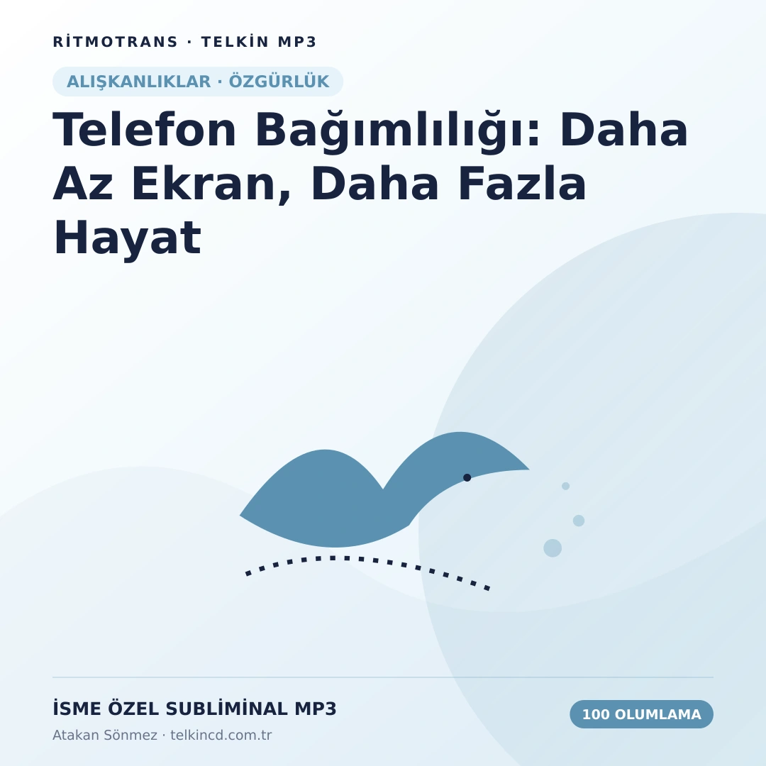 Telefon Bağımlılığı: Daha Az Ekran, Daha Fazla Hayat 100 Olumlamalı | İsme Özel Telkin MP3
