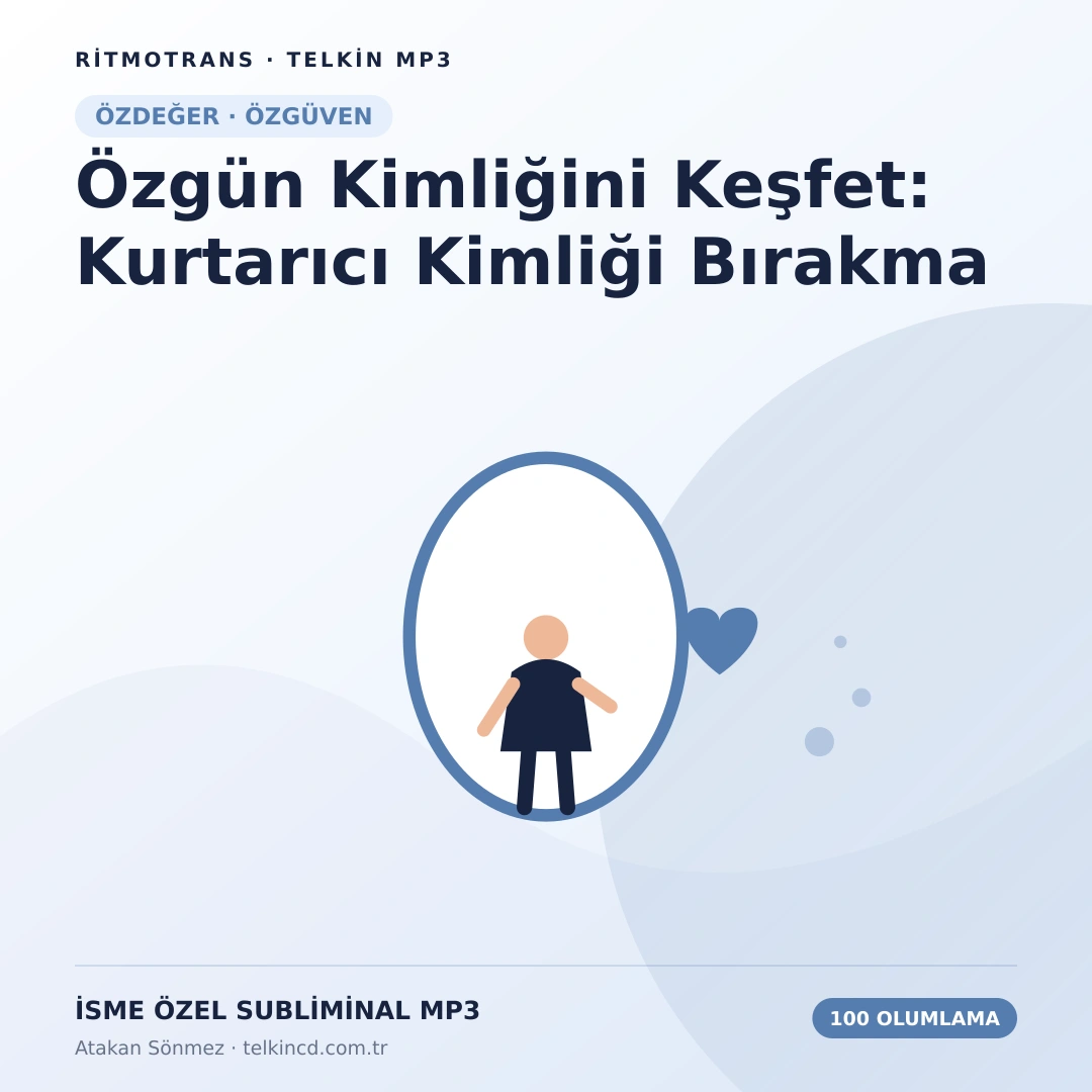 Özgün Kimliğini Keşfet: Kurtarıcı Kimliği Bırakma 100 Olumlamalı | İsme Özel Telkin MP3