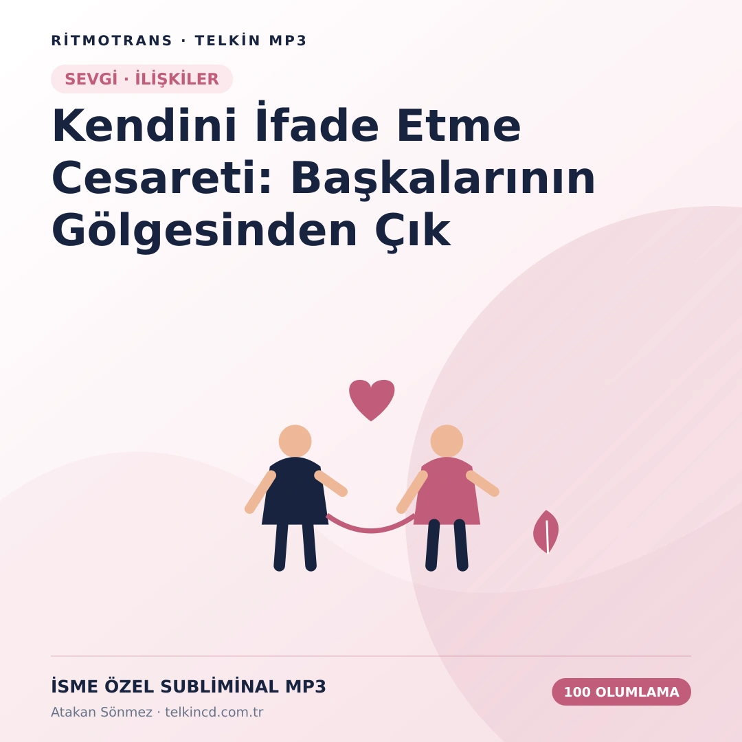 Kendini İfade Etme Cesareti: Başkalarının Gölgesinden Çık 100 Olumlamalı | İsme Özel Telkin MP3