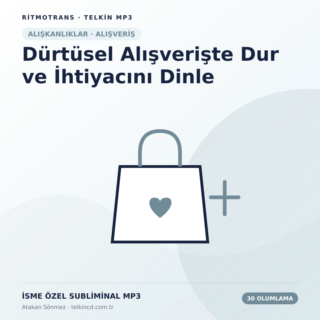 Dürtüsel Alışverişte Dur ve İhtiyacını Dinle | 30 Olumlamalı İsme Özel Telkin MP3