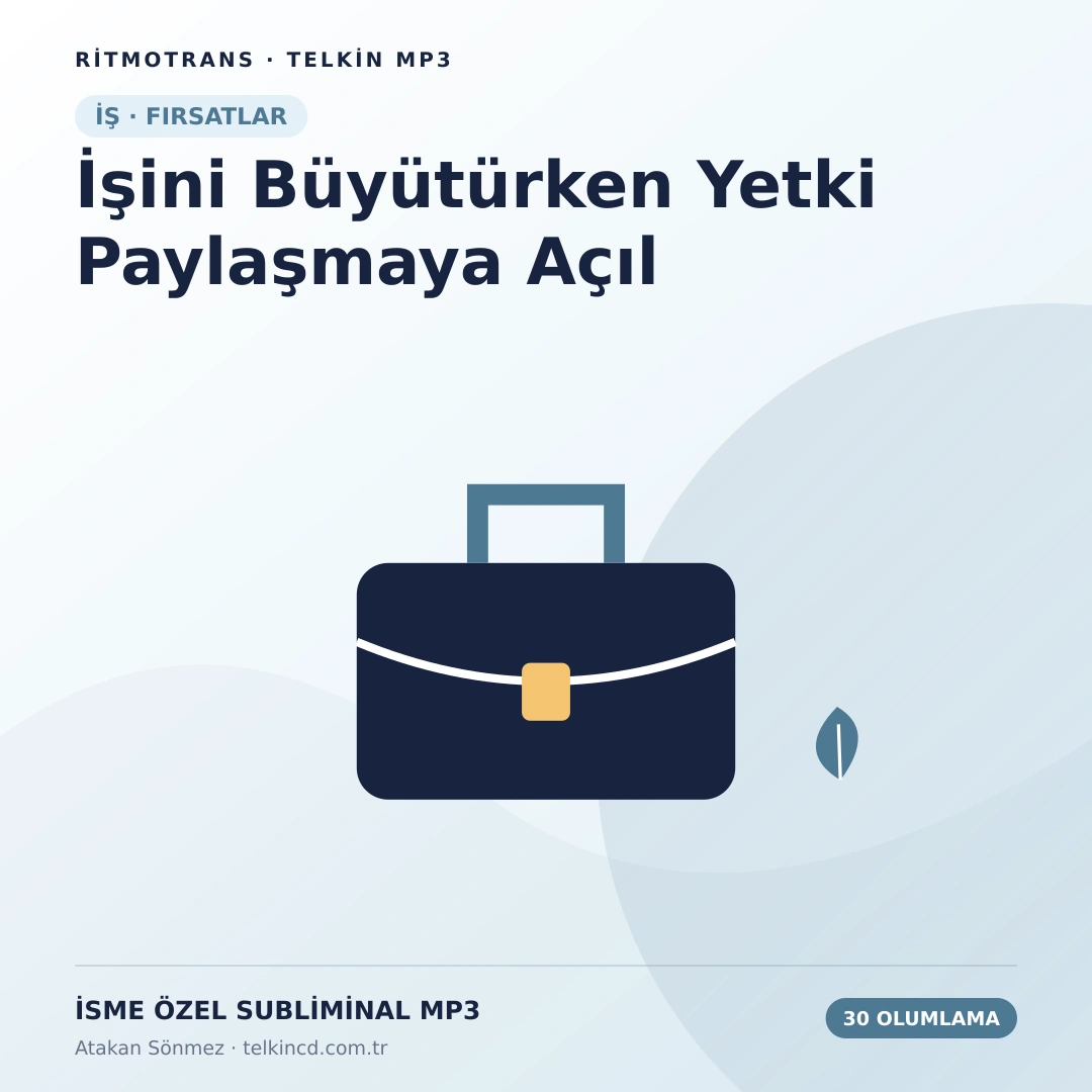 İşini Büyütürken Yetki Paylaşmaya Açıl | 30 Olumlamalı İsme Özel Telkin MP3
