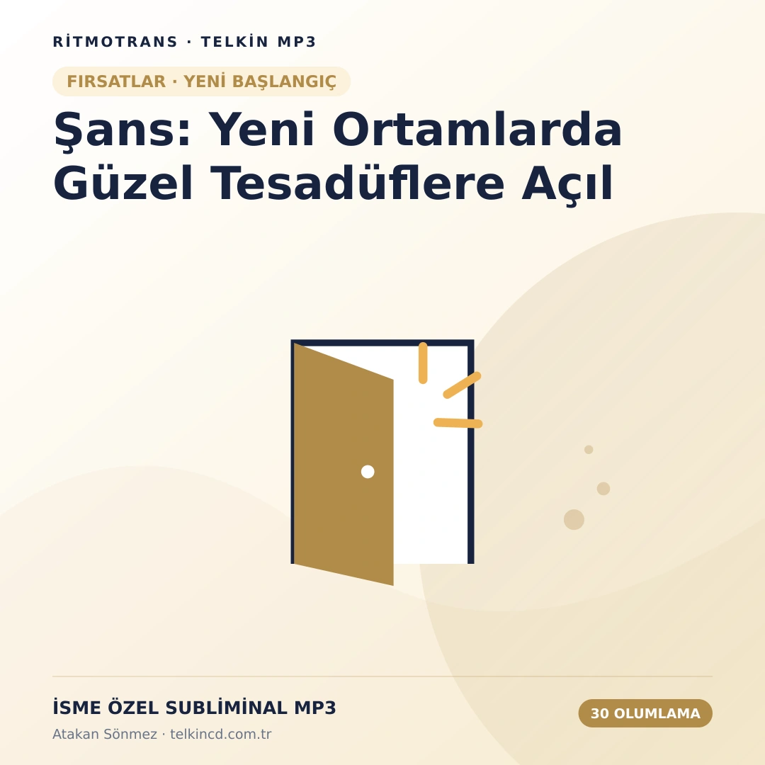 Şans: Yeni Ortamlarda Güzel Tesadüflere Açıl | 30 Olumlamalı İsme Özel Telkin MP3