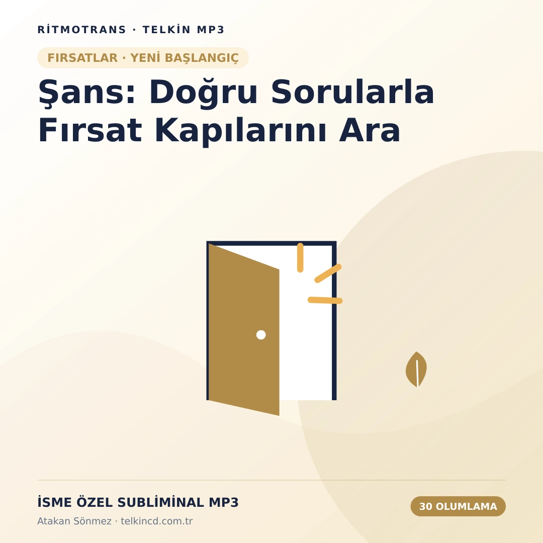 Şans: Doğru Sorularla Fırsat Kapılarını Ara | 30 Olumlamalı İsme Özel Telkin MP3