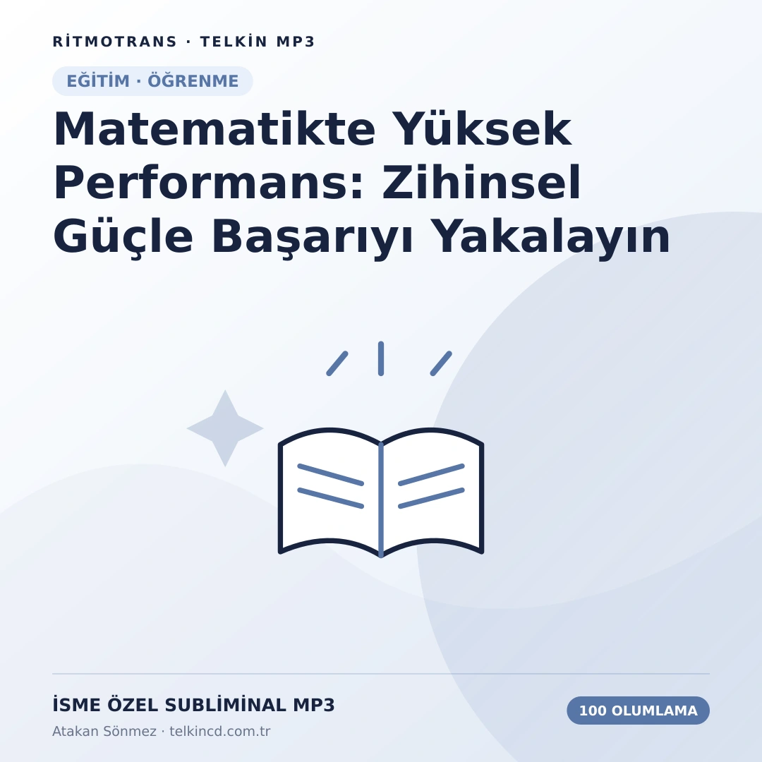 Matematikte Yüksek Performans: Zihinsel Güçle Başarıyı Yakalayın 100 Olumlamalı | İsme Özel Telkin MP3