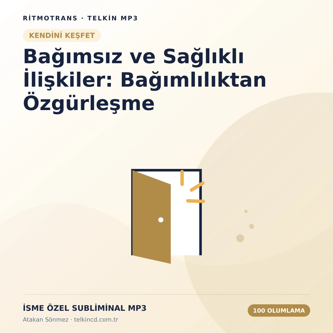 Bağımsız ve Sağlıklı İlişkiler: Bağımlılıktan Özgürleşme 100 Olumlamalı | İsme Özel Telkin MP3