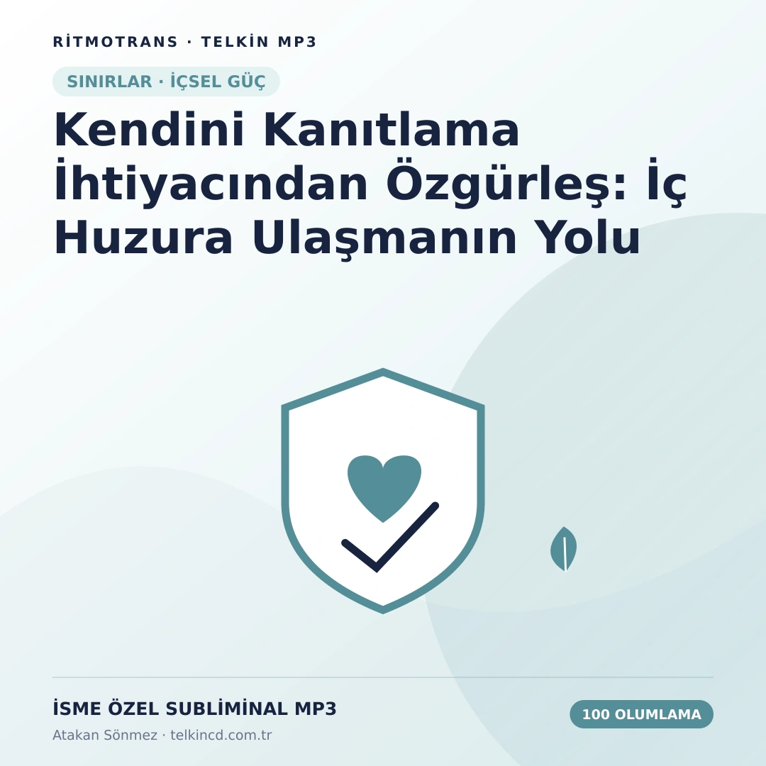 Kendini Kanıtlama İhtiyacından Özgürleş: İç Huzura Ulaşmanın Yolu 100 Olumlamalı | İsme Özel Telkin MP3