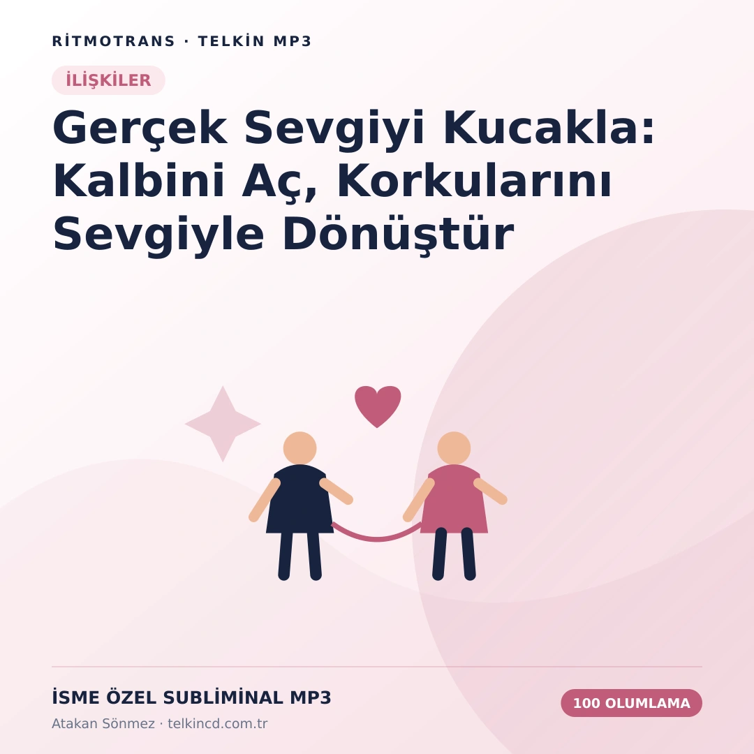 Gerçek Sevgiyi Kucakla: Kalbini Aç, Korkularını Sevgiyle Dönüştür 100 Olumlamalı | İsme Özel Telkin MP3