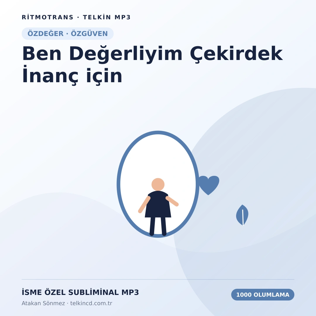 Ben Değerliyim Çekirdek İnanç için 1000 Olumlamalı | İsme Özel Telkin MP3