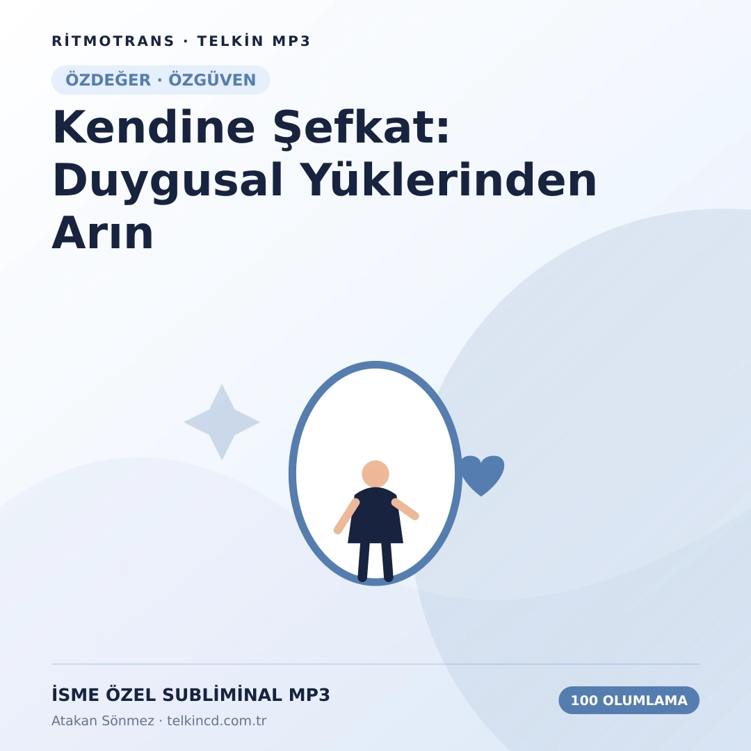 Kendine Şefkat: Duygusal Yüklerinden Arın 100 Olumlamalı | İsme Özel Telkin MP3