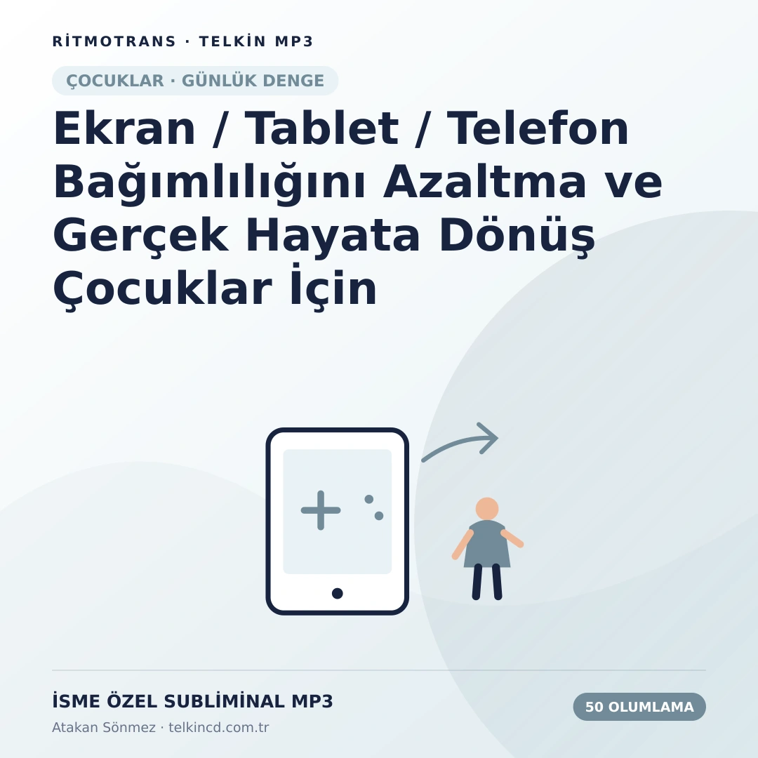 Ekran / Tablet / Telefon Bağımlılığını Azaltma ve Gerçek Hayata Dönüş Çocuklar İçin 50 Olumlamalı | İsme Özel Telkin MP3