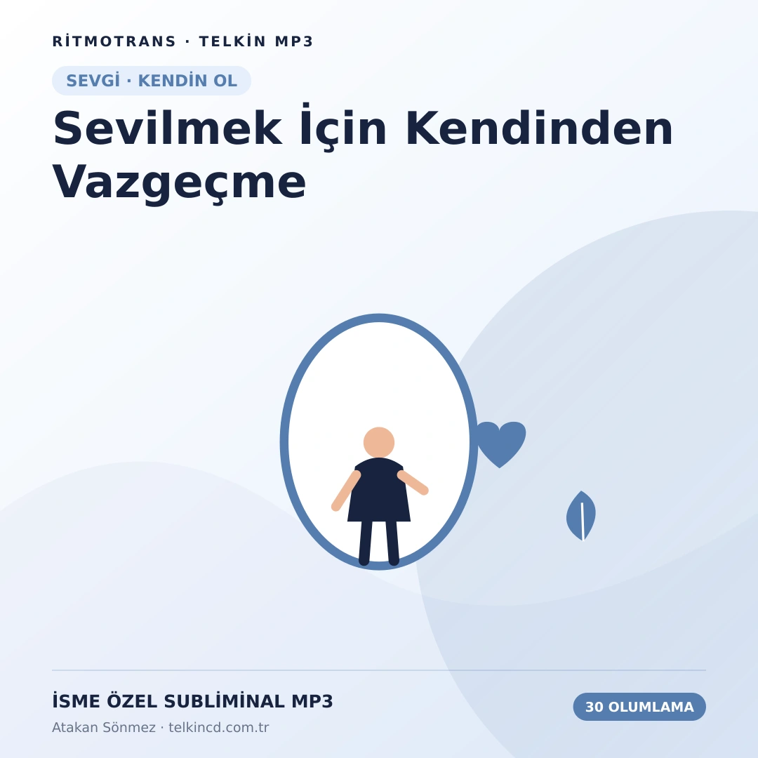 Sevilmek İçin Kendinden Vazgeçme | 30 Olumlamalı İsme Özel Telkin MP3