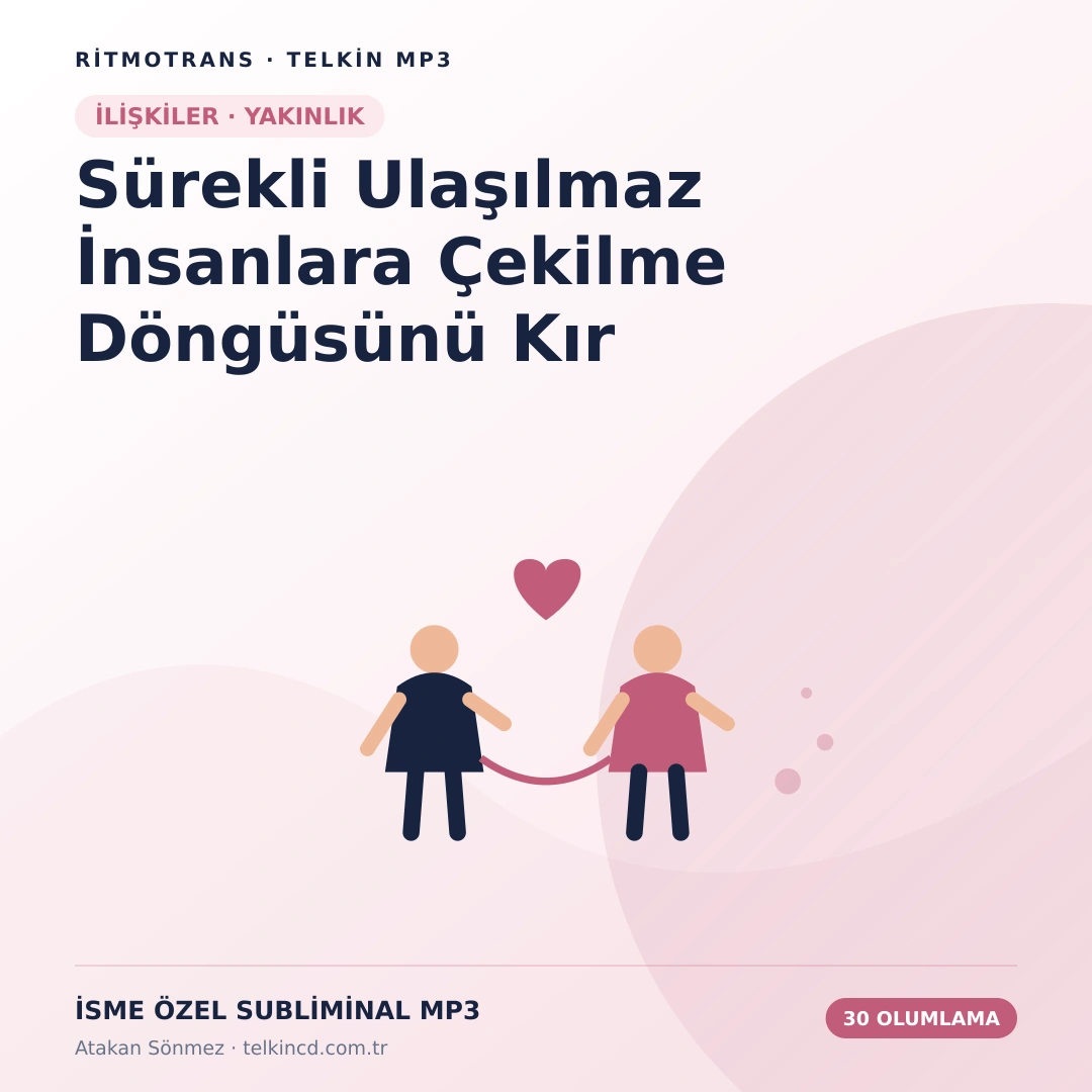 Sürekli Ulaşılmaz İnsanlara Çekilme Döngüsünü Kır | 30 Olumlamalı İsme Özel Telkin MP3