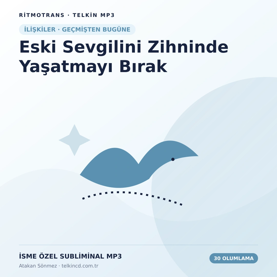 Eski Sevgilini Zihninde Yaşatmayı Bırak | 30 Olumlamalı İsme Özel Telkin MP3