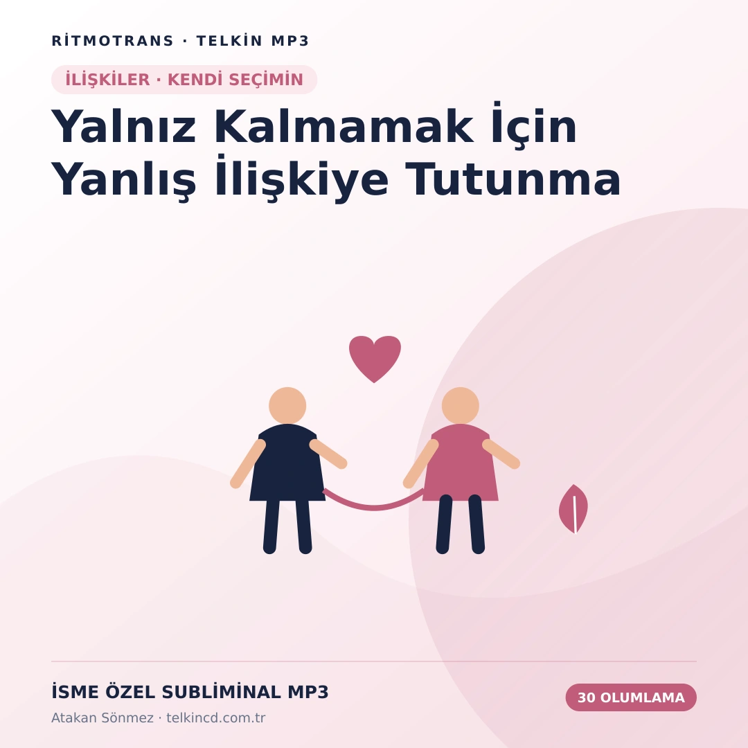 Yalnız Kalmamak İçin Yanlış İlişkiye Tutunma | 30 Olumlamalı İsme Özel Telkin MP3
