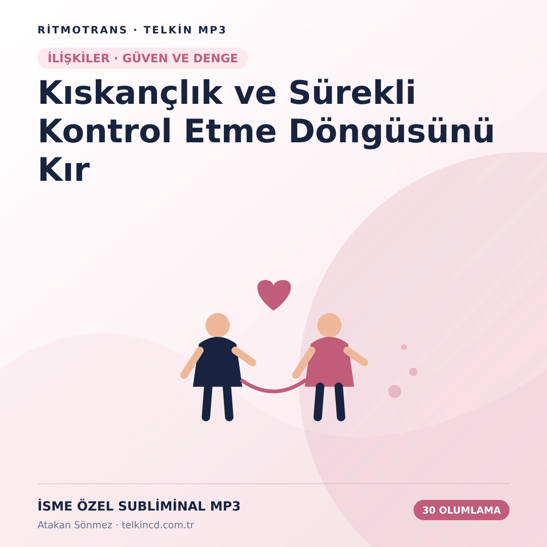 Kıskançlık ve Sürekli Kontrol Etme Döngüsünü Kır | 30 Olumlamalı İsme Özel Telkin MP3