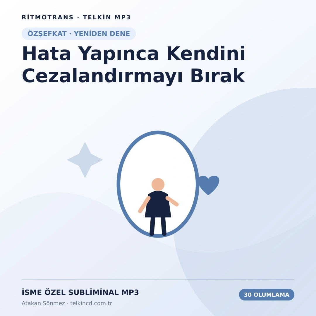 Hata Yapınca Kendini Cezalandırmayı Bırak | 30 Olumlamalı İsme Özel Telkin MP3