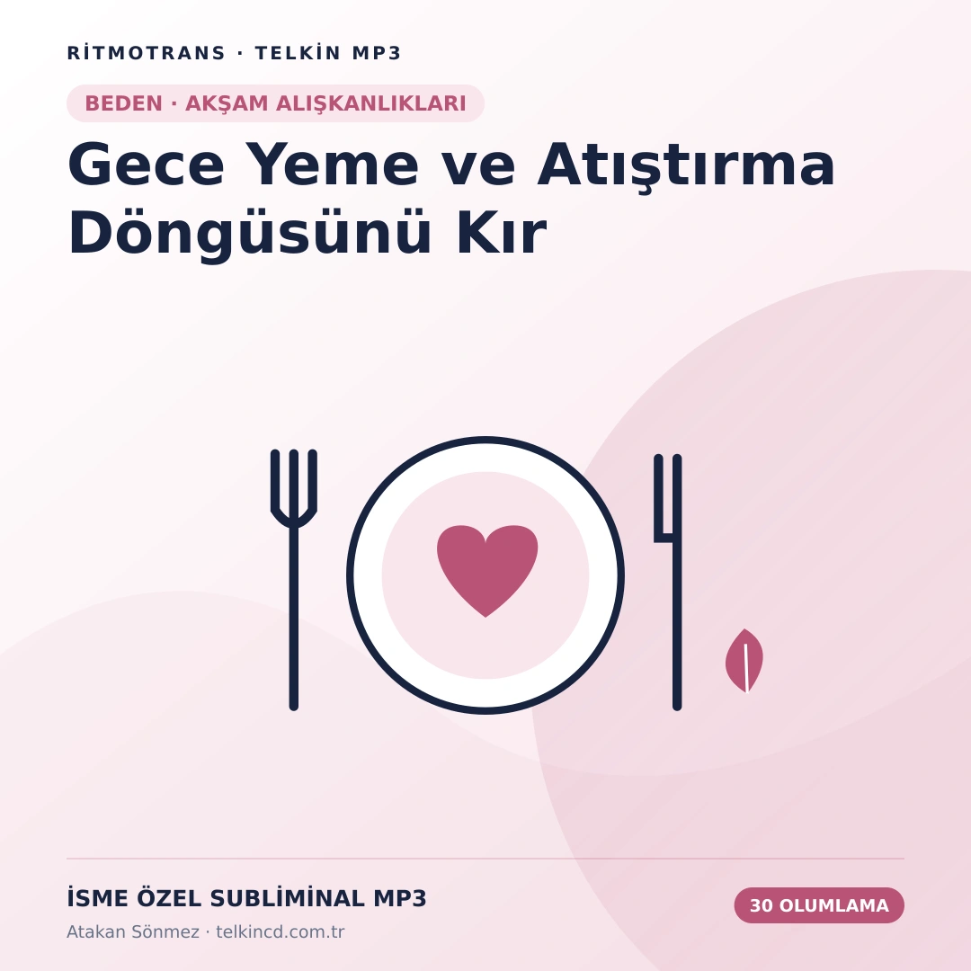 Gece Yeme ve Atıştırma Döngüsünü Kır | 30 Olumlamalı İsme Özel Telkin MP3